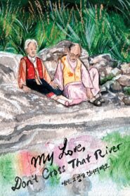 My Love, Don’t Cross That River